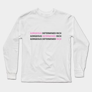 Gorgeous, Determined and Rich. The Power of 3. Long Sleeve T-Shirt